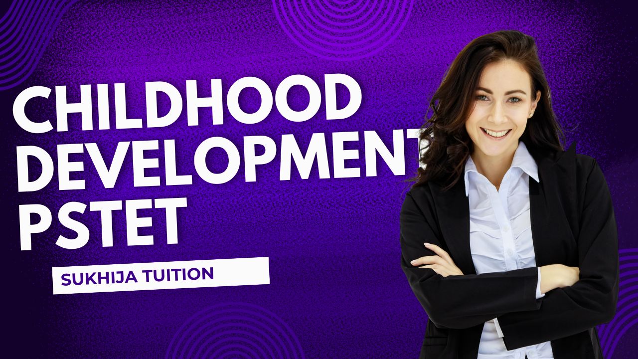 PSTET CDP(CHILDHOOD DEVELOPMENT) COURSE